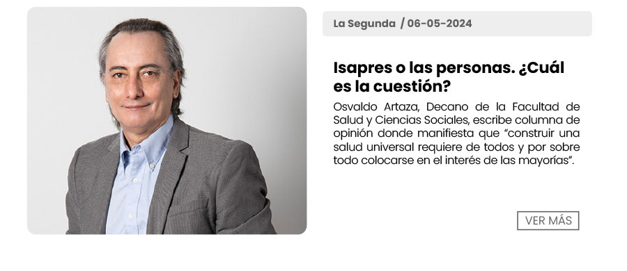 Osvaldo Artaza, Decano de la Facultad de Salud y Ciencias Sociales, escribe columna de opinión donde manifiesta que “construir una salud universal requiere de todos y por sobre todo colocarse en el interés de las mayorías”