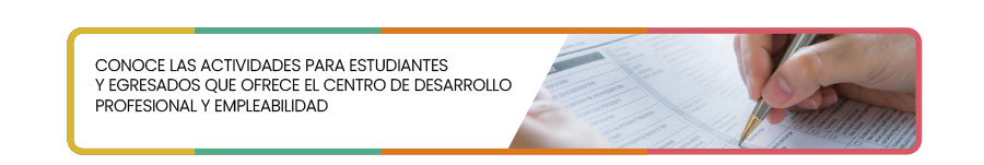 Conoce las actividades para estudiantes y egresados que ofrece el Centro de Desarrollo Profesional y Empleabilidad