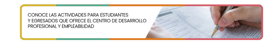 Conoce las actividades para estudiantes y egresados que ofrece el Centro de Desarrollo Profesional y Empleabilidad