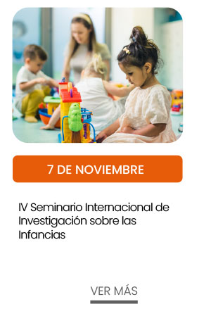 7 noviembre. IV Seminario Internacional de Investigación sobre las Infancias