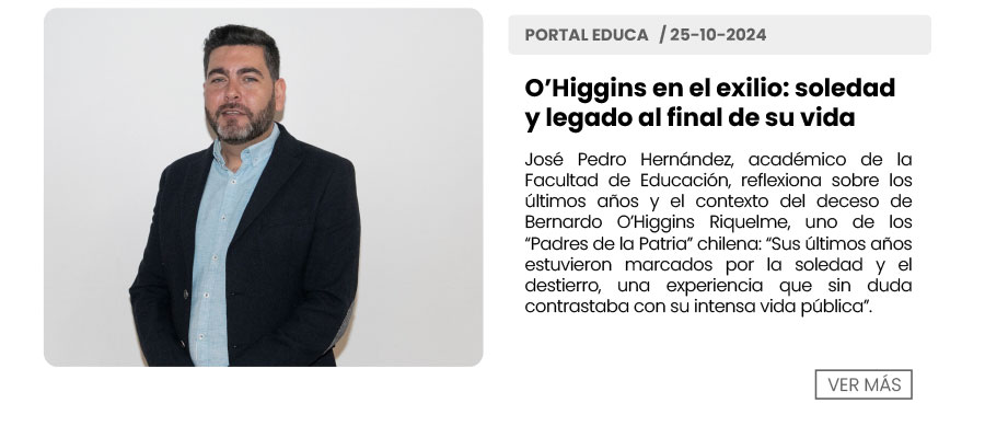 José Pedro Hernández, académico de la Facultad de Educación, reflexiona sobre los últimos años y el contexto del deceso de Bernardo O’Higgins Riquelme